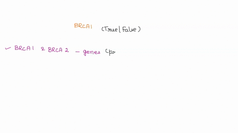 question-13-brca1-is-related-with-breast-cancer-but-not-brca2-true-or-false-nearly-18000-variants-have-been-shown-to-be-pathogenic-for-cancer-true-or-false-95822