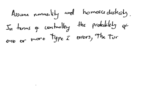 saved-assume-normality-and-homoscedasticity-in-terms-of-controlling-the-probability-of-one-or-more-type-i-errors-the-tukey-kramer-method-should-only-be-applied-if-the-anova-f-test-rejects-question-2-o