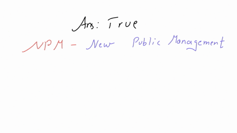 npm-states-favoured-quasi-markets-large-scale-contracting-out-and-market-testing-contractual-appointments-and-performance-pay-for-civil-servants-group-of-answer-choices-true-false