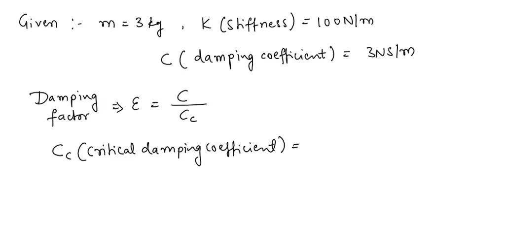 SOLVED A vibratory system is defined by the following parameters m