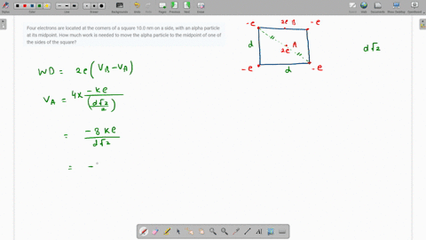 four-electrons-are-located-at-the-corners-of-a-square-100-nm-on-a-side-with-an-alpha-particle-at-its-midpoint-how-much-work-is-needed-to-move-the-alpha-particle-to-the-midpoint-of-one-of-the-sides-o-2