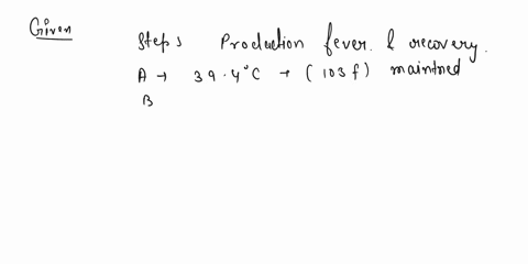 i-asked-this-question-already-but-i-want-a-second-opinion-please-and-thank-you-so-much-arrange-in-order-the-events-that-occur-in-the-production-of-a-fever-of-394-c103-f-and-recovery-from-thi-54945