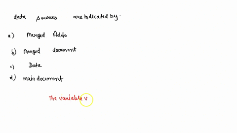 the-variable-values-inserted-in-the-main-document-from-the-data-sources-are-indicated-by-_-options-are-a-merged-fieldsb-merged-documentc-datad-main-document-45047