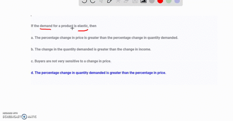 if-the-demand-for-a-product-is-elastic-then-a-the-percentage-change-in-price-is-greater-than-the-percentage-change-in-quantity-demanded-b-the-change-in-the-quantity-demanded-is-greater-than-25036