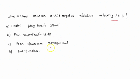 what-are-some-reasons-a-child-might-be-mislabeled-as-having-adhd-select-all-that-apply-a-limited-play-time-in-school-b-poor-concentration-skills-c-poor-classroom-management-d-bored-in-class-09484