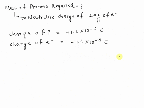 what-mass-of-protons-is-required-to-neutralize-the-charge-of-10-mathrmg-of-electrons-2-12424