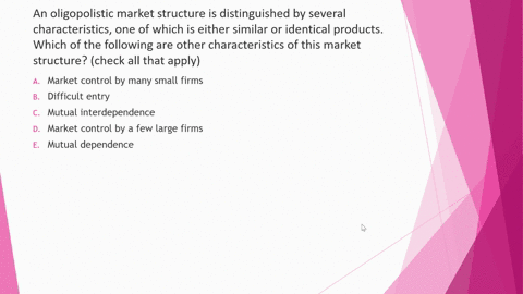 1-characteristics-of-oligopoly-an-oligopolistic-market-structure-is-distinguished-by-several-characteristics-one-of-which-is-either-similar-or-identical-products-which-of-the-following-are-o-53515