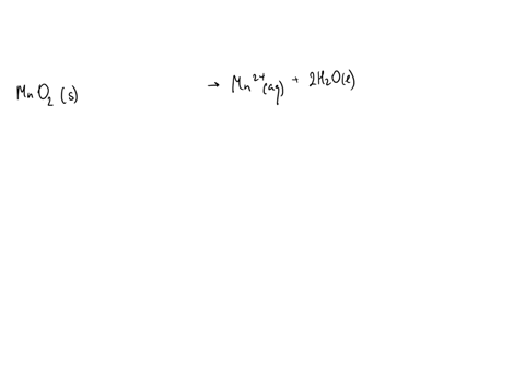 problem-page-write-a-balanced-half-reaction-for-the-reduction-of-solid-manganese-dioxide-mno2-to-manganese-ion-mn-2-in-acidic-aqueous-solution-be-sure-to-add-physical-state-symbols-where-app-73267