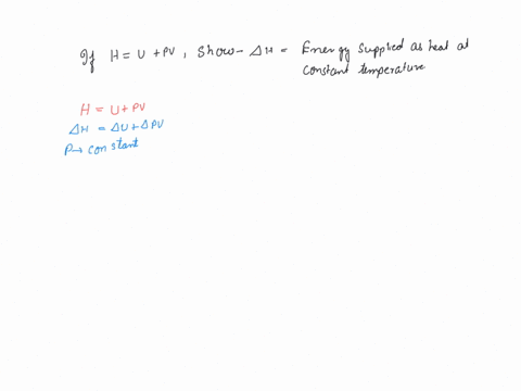if-enthalpy-hu-pv-where-u-p-v-are-internal-energy-pressure-and-volume-show-that-a-change-in-enthalpy-is-equal-to-the-energy-supplied-as-heat-at-constant-pressure-38927