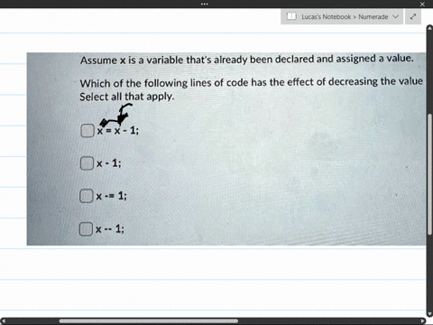 assume-x-is-a-variable-that-already-been-declared-and-assigned-a-value_-which-of-the-following-lines-of-code-has-the-effect-of-decreasing-the-value-of-x-by-1-select-all-that-apply-oxex-1-x-1-88052