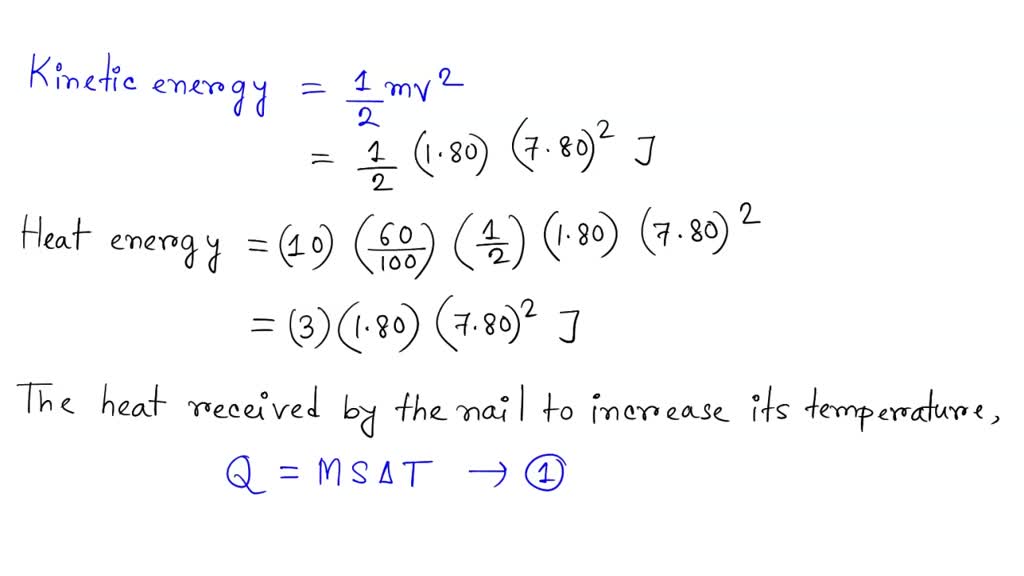 SOLVED A nail driven into a board increases in temperature. If we