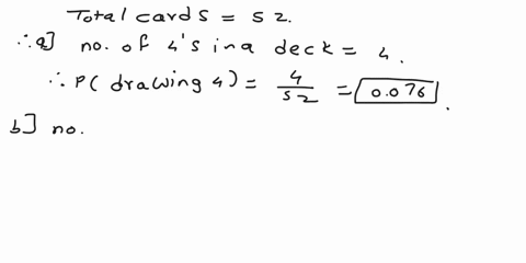 a-card-is-drawn-randomly-from-a-standard-52-card-deck-find-the-probabilities-of-the-given-events-athe-card-drawn-is-a-4-bthe-card-drawn-is-a-face-cardjackqueenor-king-cthe-card-drawn-is-not-41942
