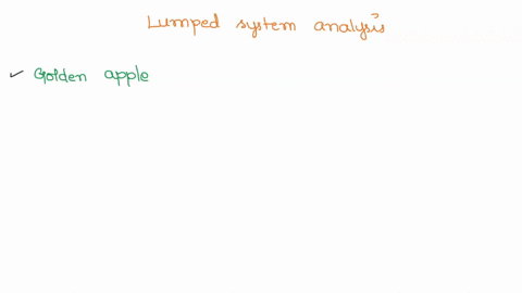 for-which-solid-is-the-lumped-system-analysis-more-likely-to-be-applicable-an-actual-apple-or-a-golden-apple-of-the-same-size-why-48975