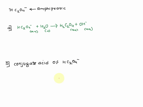 a-the-hydrogen-oxalate-ion-hc2o4-is-amphiprotic-write-a-balanced-chemical-equation-showing-how-it-acts-as-an-acid-toward-water-and-another-equation-showing-how-it-acts-as-a-base-toward-water-12377