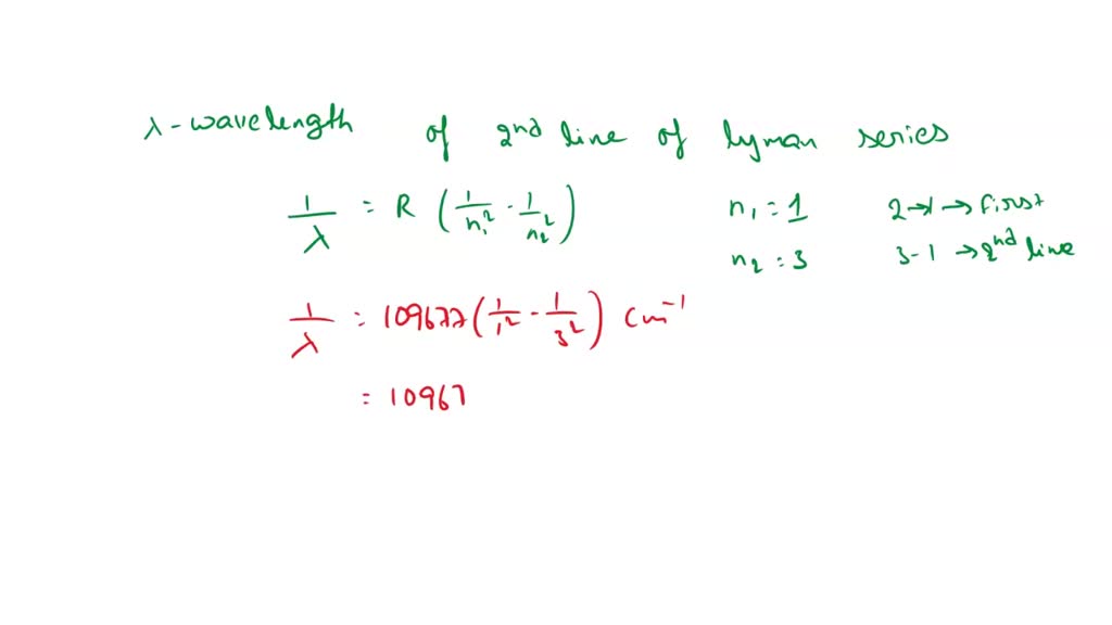 SOLVED: calculate the wavelength of second line of Lyman series in ...