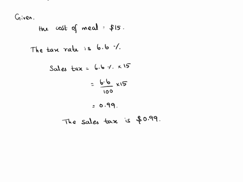 tyler-orders-a-meal-that-costs-15-if-the-sales-tax-is-66-how-much-will-the-sales-tax-be-on-tylers-meal-tyler-also-wants-to-leave-a-tip-for-the-server-how-much-do-you-think-he-should-pay-in-a-24185