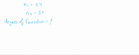 if-we-are-testing-for-the-difference-between-the-means-of-two-independent-populations-with-samples-of-sizes-n1-34-and-n2-37-equal-variances-assumed-the-degrees-of-freedom-for-the-two-sample-56888