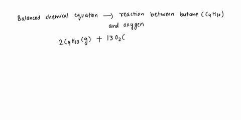 the-balanced-chemical-equation-for-the-reaction-between-butane-c4h1o-and-oxygen-is-2-c4h1o-g-13-02-g-_-8c02-g-10-hz0-g-we-can-interpret-this-to-mean-2-moles-of-hutane-c4h1o-and-moles-of-oxyg-30928
