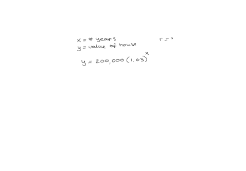 a-house-that-costs-200000-will-appreciate-in-value-by-3-each-year-write-a-function-that-models-the-cost-of-the-house-over-time-use-x-for-years-and-y-for-the-value-of-the-house-in-dollars-fin-42735