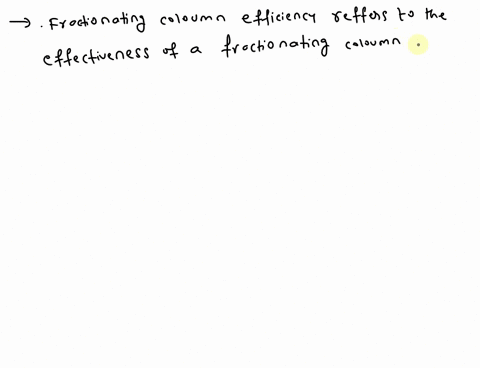 what-reant-by-fractionating-column-efficiency-under-what-conditions-with-respect-to-the-fractionating-column-and-the-liquid-mixture-to-be-separated-fractional-distillation-process-should-wor-94892