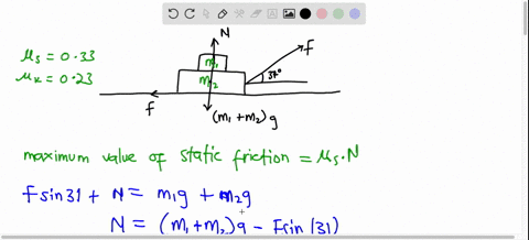 a-block-of-mass-m1-3-kg-is-placed-on-top-of-a-block-with-mass-m2-54-kg-a-force-f-is-applied-to-m2-at-an-angle-37-degrees-above-the-horizontal-if-the-coefficient-of-static-friction-between-al-79502