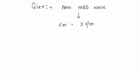 in-a-plane-radio-wave-the-maximum-value-of-the-electric-field-component-is-5vm-the-maximum-value-of-the-magnetic-field-component-will-be