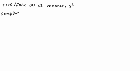 state-true-or-false-a-to-form-the-confidence-interval-of-a-variance-we-use-the-chi-square-distribution-b-when-the-standard-deviation-of-a-population-is-known-we-use-the-z-distribution-to-for-05475