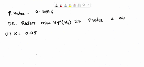 a-hypothesis-test-is-conducted-and-the-p-value-is-calculated-the-p-value-is-0696-for-which-of-the-following-possible-levels-of-significance-would-the-null-hypothesis-be-rejected-0-05-0-06-0-06608
