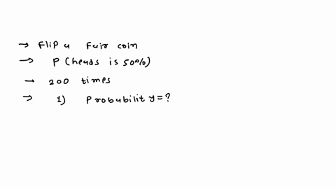 suppose-we-flip-a-fair-coin-where-the-probability-of-heads-is-50-and-we-flip-this-coin-200-times-we-want-to-know-how-many-times-heads-will-land-face-up-for-each-answer-below-write-the-probab-20468