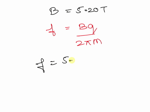 calculate-the-cyclotron-frequency-of-a-proton-in-a-magnetic-field-of-magnitude-520-mathrmt-72468
