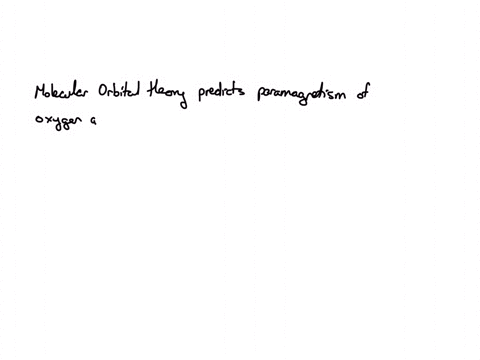 molecular-orbital-theory-correctly-predicts-paramagnetism-of-oxygen-gas-o2-this-is-because-__________-a-the-oo-bond-distance-is-relatively-short-b-the-bond-order-in-o2-can-be-shown-to-be-equal-to-2-c-