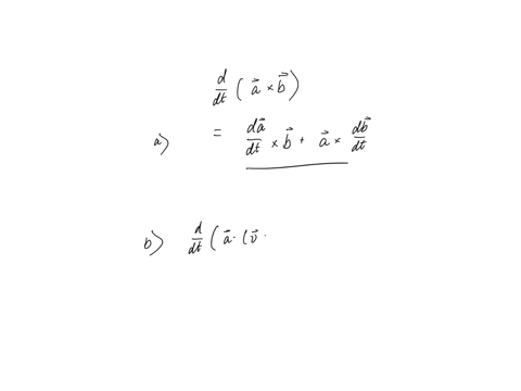 time-derivatives-of-the-cross-product-a-let-a-and-b-be-vectors-which-depend-on-the-parameter-t_-by-writing-the-cross-product-explicitly-in-terms-of-components-prove-that-the-derivative-of-th-33074