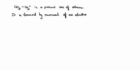 which-of-the-following-is-true-about-chch-it-is-the-parent-ion-of-ethane-it-is-a-molecular-ion-of-ethane-with-mlz-30-it-is-a-fragment-of-propane-it-is-a-fragment-of-butane-a-and-b-which-of-t-48325