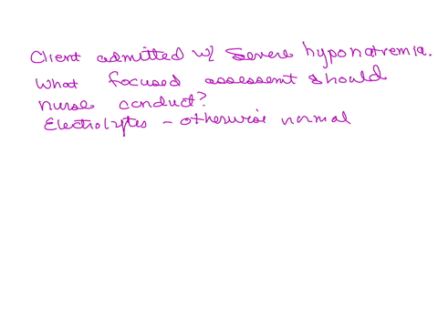 question-10-a-client-is-admitted-with-severe-hyponatremia-their-electrolytes-are-otherwise-normal-what-focused-assessme-the-nurse-conduct-to-detect-complications-of-this-condition-cardiac-gastrointest