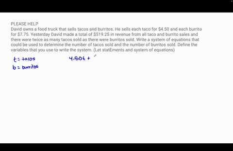 please-help-david-owns-a-food-truck-that-sells-tacos-and-burritos-he-sells-each-taco-for-450-and-each-burrito-for-775-yesterday-david-made-a-total-of-51925-in-revenue-from-all-taco-and-burri-96625
