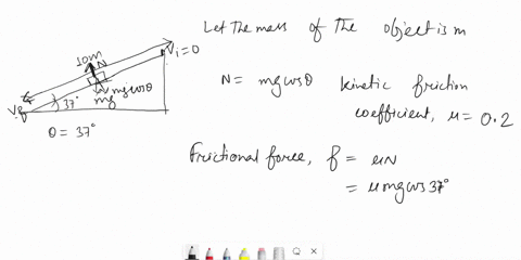 an-object-with-a-mass-m-slides-down-a-rough-37-inclined-plane-where-the-coefficient-of-kinetic-friction-is-020-if-the-plane-is-10-m-long-and-the-mass-starts-from-rest-what-will-be-its-speed-91184