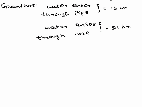 a-swimming-pool-can-be-filled-in-16-hours-if-water-enters-through-a-pipe-alone-or-in-21-hours-if-water-enters-through-a-hose-alone-if-water-is-entering-through-both-the-pipe-and-the-hose-how-48958