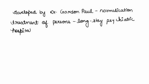 the-psychiatric-rehabilitation-approach-developed-by-dr-gordon-paul-is-based-on-which-of-the-following-ideas-in-the-treatment-of-persons-in-long-stay-psychiatric-hospitals-41665