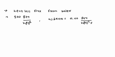 the-heat-loss-from-a-boiler-is-to-be-held-at-a-maximum-of-900-btuh-ft2-of-wall-area-what-thickness-of-asbestos-k-010-btuh-ft-f-is-required-if-the-inner-and-outer-surfaces-of-the-insulation-a-89108