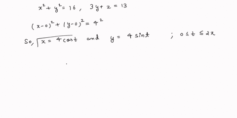 video-example-find-a-vector-function-that-represents-the-curve-of-intersection-of-the-cylinder-x2-y2-16-and-the-plane-3y-z-13-solution-the-following-figure-shows-how-the-plane-and-the-cylind-30405