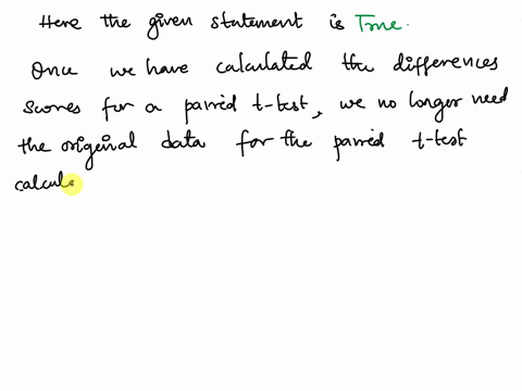 after-we-use-the-original-data-to-calculate-the-difference-scores-for-a-paired-t-test-we-no-longer-need-the-original-data-for-the-paired-t-test-calculation-group-of-answer-choices-true-false-07667