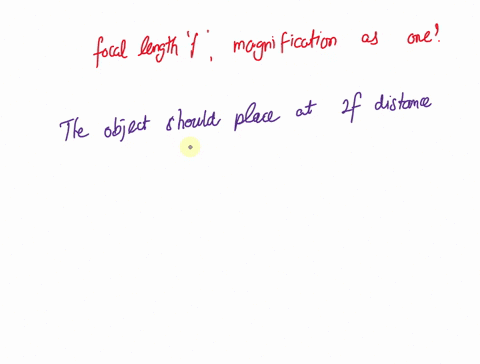 for-a-lens-of-focal-length-f-what-value-of-do-would-give-an-image-with-a-magnification-of-one-also-for-a-converging-lens-of-focal-length-f-where-would-you-place-the-object-to-obtain-an-image-25774
