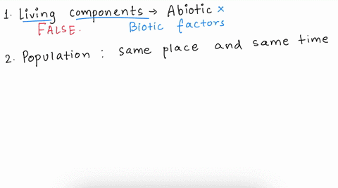 are-the-following-statements-true-or-false-correct-any-that-are-false-a-the-living-components-of-an-ecosystem-are-the-abiotic-components-b-populations-are-groups-of-different-species-that-oc-21305