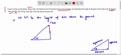 a-man-is-lying-on-the-beach-flying-a-kite-he-holds-the-end-of-the-kite-string-at-ground-level-and-estimates-the-angle-of-elevation-of-the-kite-to-be-559-if-the-string-is-470-ft-long-how-high-11872