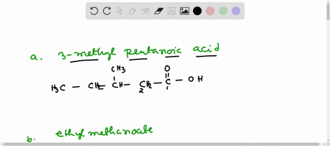 draw-a-structural-formula-for-each-of-the-following-a-3-methylpentanoic-acid-b-ethyl-methanoate-c-5-86005