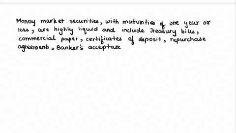 discuss-money-markets-money-market-securities-are-debt-offerings-with-a-maturity-of-one-year-or-less-they-are-very-liquid-and-can-be-sold-in-a-secondary-market-discuss-the-contents-of-the-mo-16346