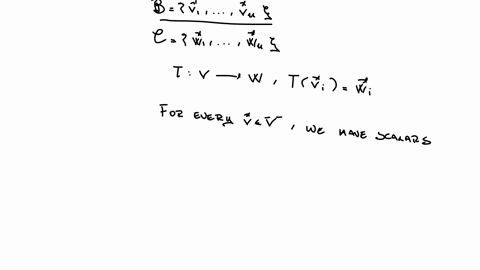 prove-that-if-v1-v2-vn-is-a-basis-for-a-vector-space-v-and-w1-w2-wn-are-vectors-in-a-vector-space-w-not-necessarily-distinct-then-there-exists-a-linear-transformation-t-v-w-such-that-tv1-w1-tv2-w2-tvn