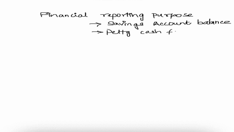 which-of-following-is-not-considered-cash-for-financial-reporting-purposes-o-a-savings-account-balance-o-b-petty-cash-fund-o-c-personal-checks-d-certificates-of-deposit