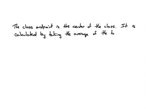 the-class-midpoint-isselect-ohethe-center-of-the-classthe-lower-limit-of-the-classthe-upper-limit-of-the-classthe-width-of-the-classthe-number-of-observations-in-a-class