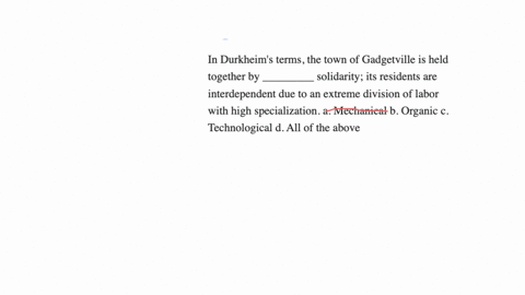 in-durkheims-terms-the-town-of-gadgetville-is-held-together-by-_________-solidarity-its-residents-are-interdependent-due-to-an-extreme-division-of-labor-with-high-specialization-a-mechanical-53845